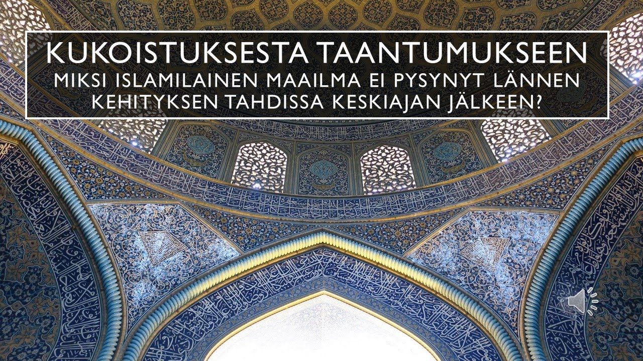 Kukoistuksesta taantumukseen - miksi islamilaisen korkeakulttuurin kehitys hiipui keskiajan jälkeen?