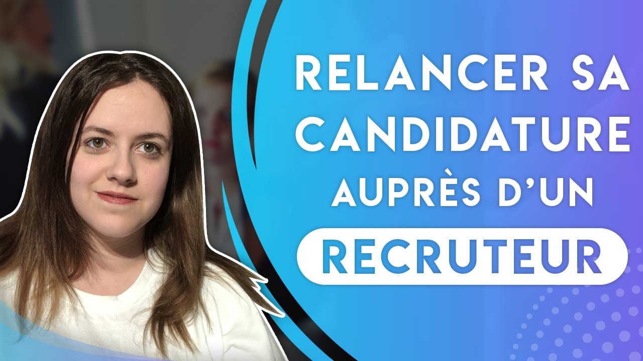 COMMENT RELANCER SA CANDIDATURE AUPRÈS D'UN RECRUTEUR ?