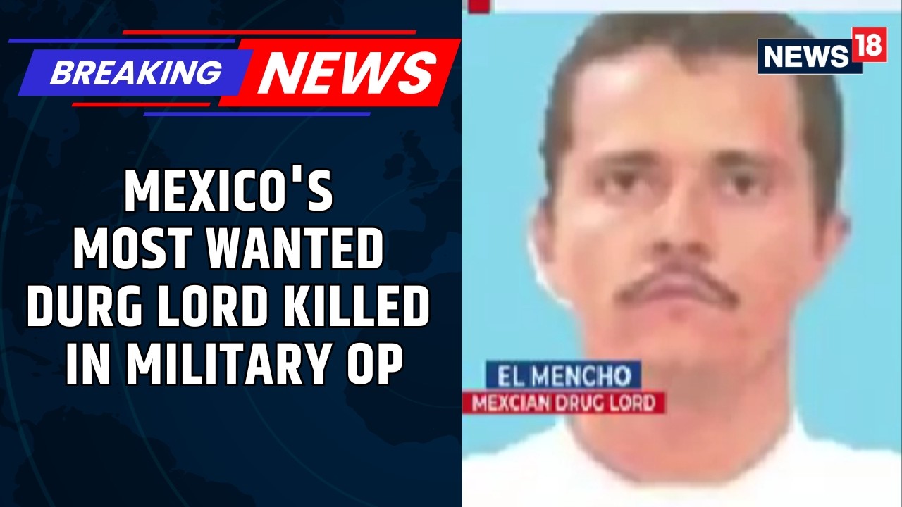 BREAKING: Mexico's Drug Lord 'El Mencho' Killed In military Operation, Cartel Creates Havoc | News18