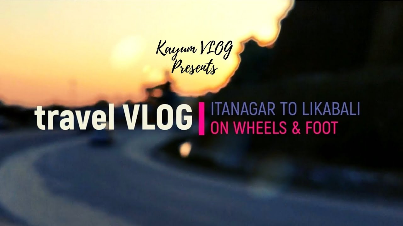 ITANAGAR TO LIKABALI | A journey to my hometown in Arunachal Pradesh | My Travel VLOG.