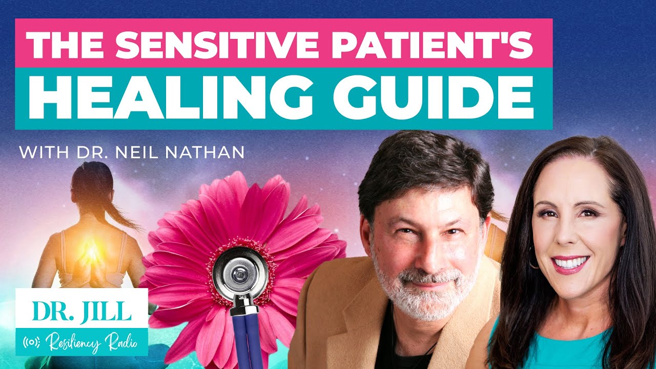 196: Resiliency Radio with Dr. Jill: The Sensitive Patient’s Healing Guide with Dr. Neil Nathan