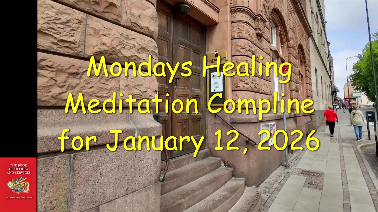 Mondays Healing Meditation Compline for January 12, 2026 - Order of St. Luke - OSL