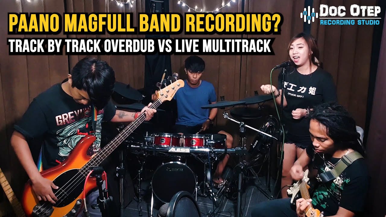 Paano Mag-Full Band Recording (Track By Track Overdub VS Live Multitrack)