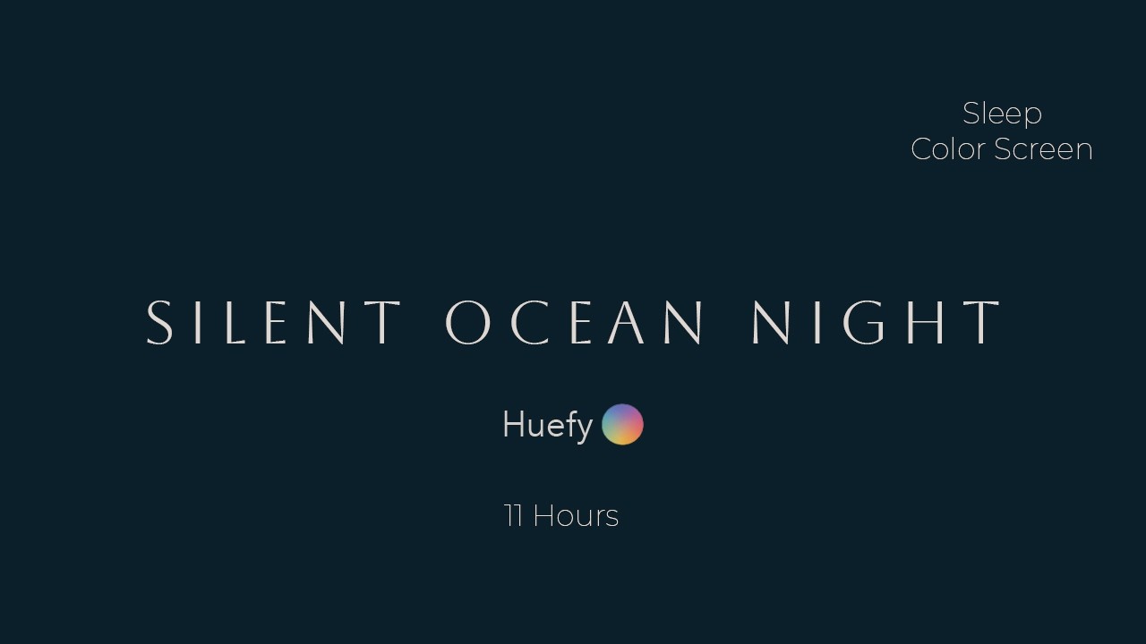 Silent Ocean Night | Sleep Color Screen | 11 Hours | Huefy