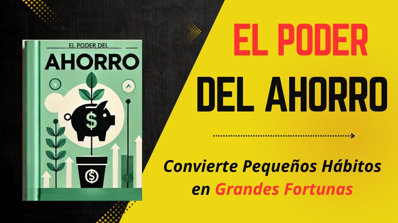 EL PODER DEL AHORRO ‐ Peque&ntilde;os h&aacute;bitos Grandes Fortunas