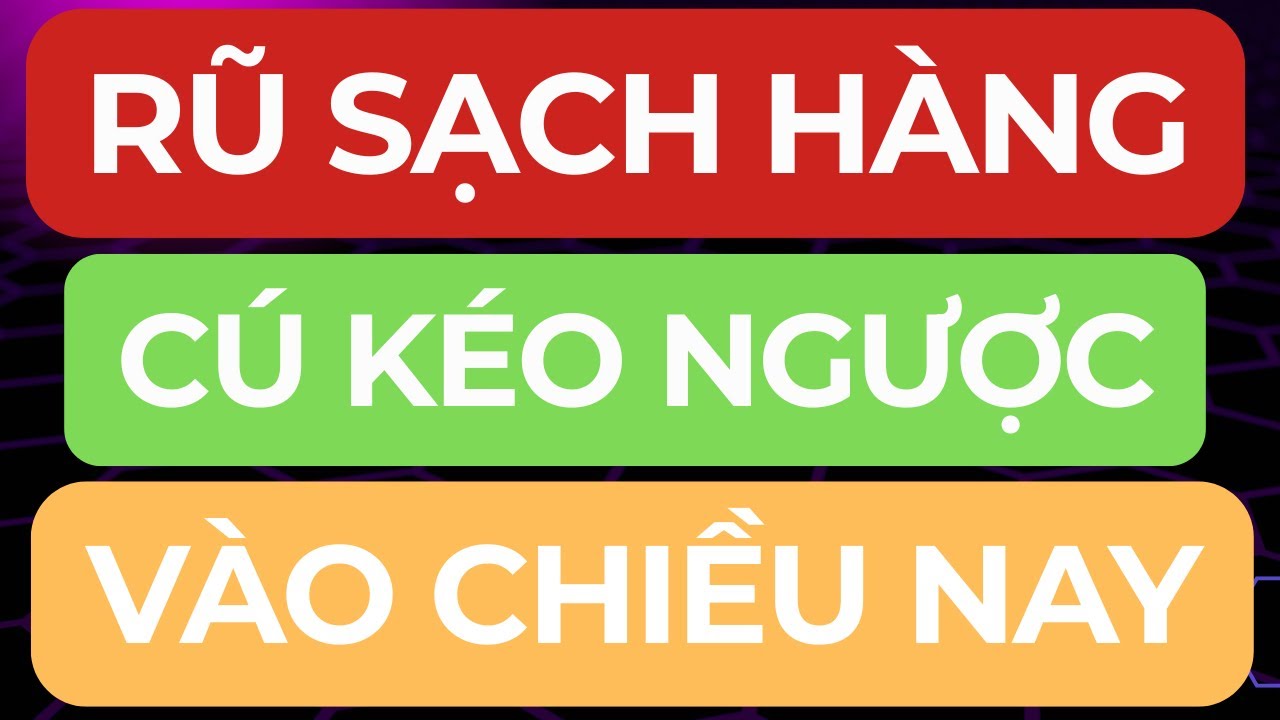 🔴RŨ ĐÃ XONG I CÚ KÉO NGƯỢC VÀO CHIỀU NAY I MUA MẠNH HAY BÁN SẠCH ?