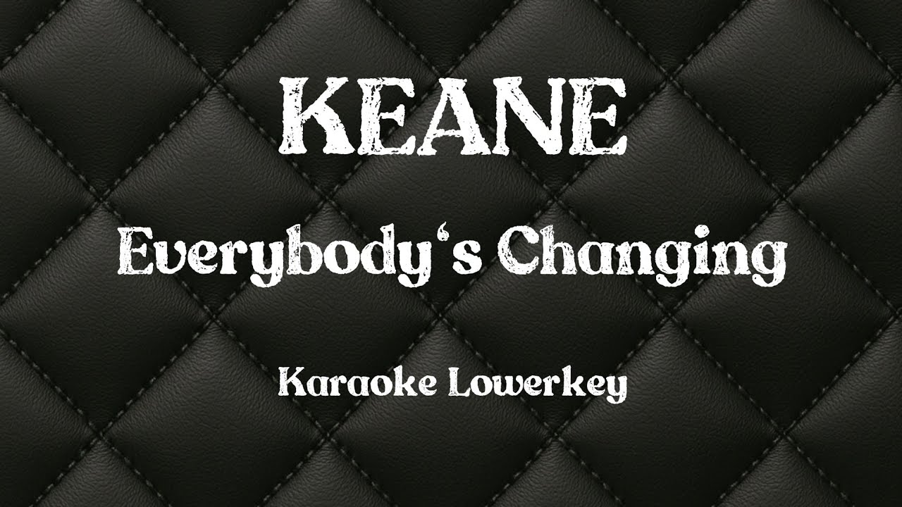 Keane (Everybody's Changing) Karaoke lowerkey