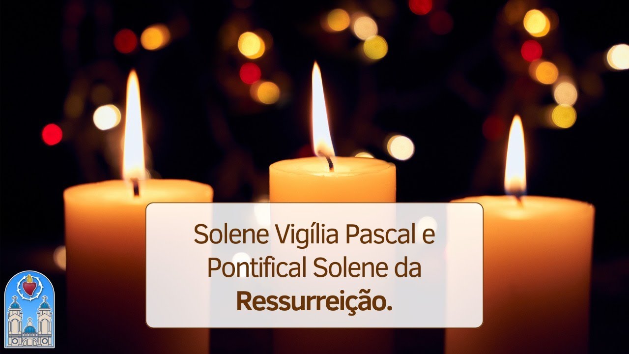 Solene Vigília Pascal e Pontifical Solene da Ressurreição - 19:00h 30/03/2024