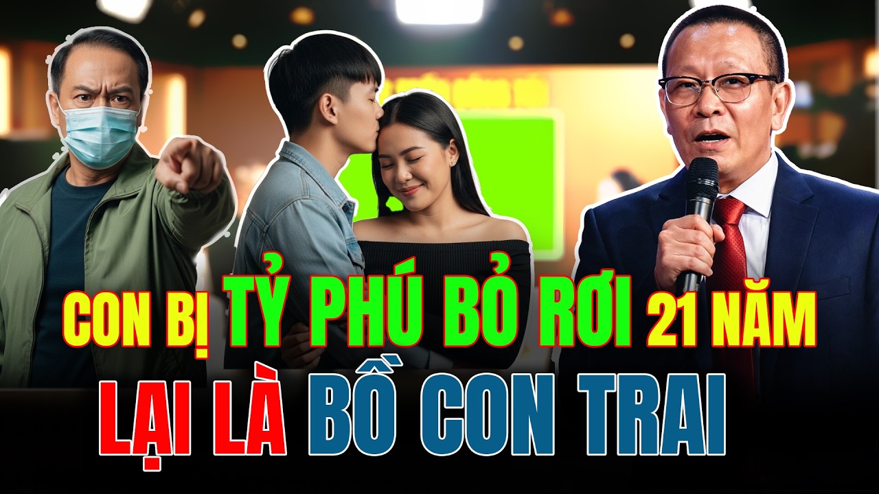 TỶ PHÚ SỤP ĐỔ Khi Nhận Ra Bạn Gái Con Trai Là ĐỨA CON Ông Từng Bỏ Rơi 21 Năm | TÂM SỰ CÙNG VĂN SÂM