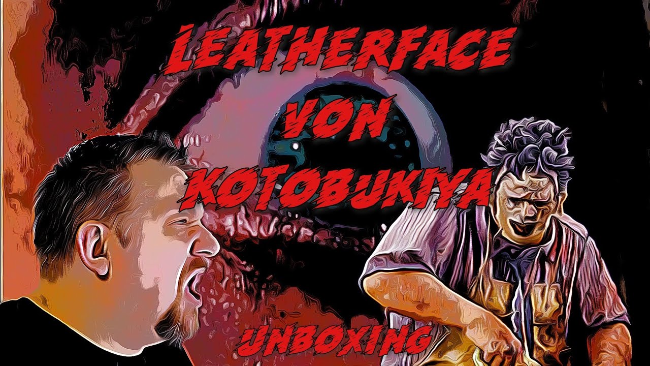 Leatherface von Kotobukiya || Unboxing