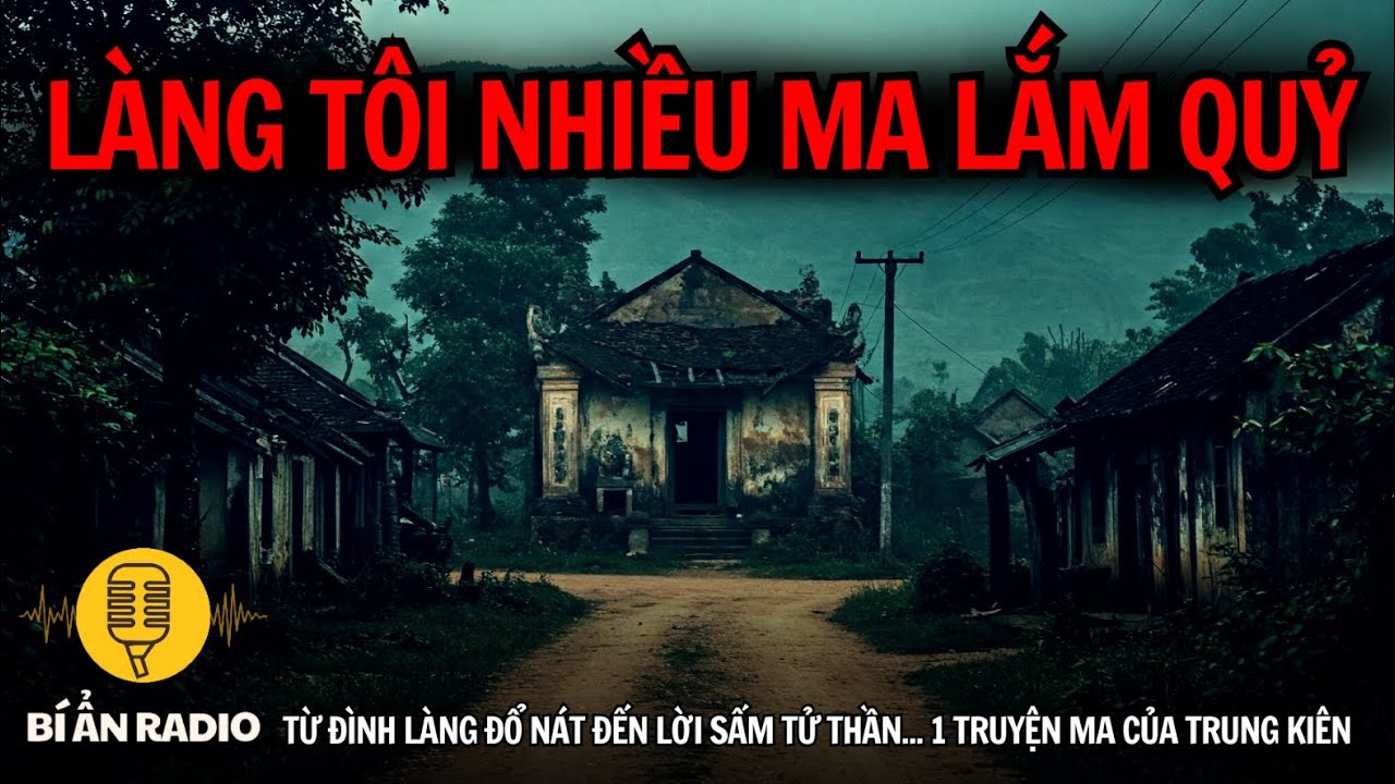 Truyện ma có thật cực sợ và hay: Làng tôi nhiều ma lắm quỷ #chuyenma #trungkien #tamlinhcothat