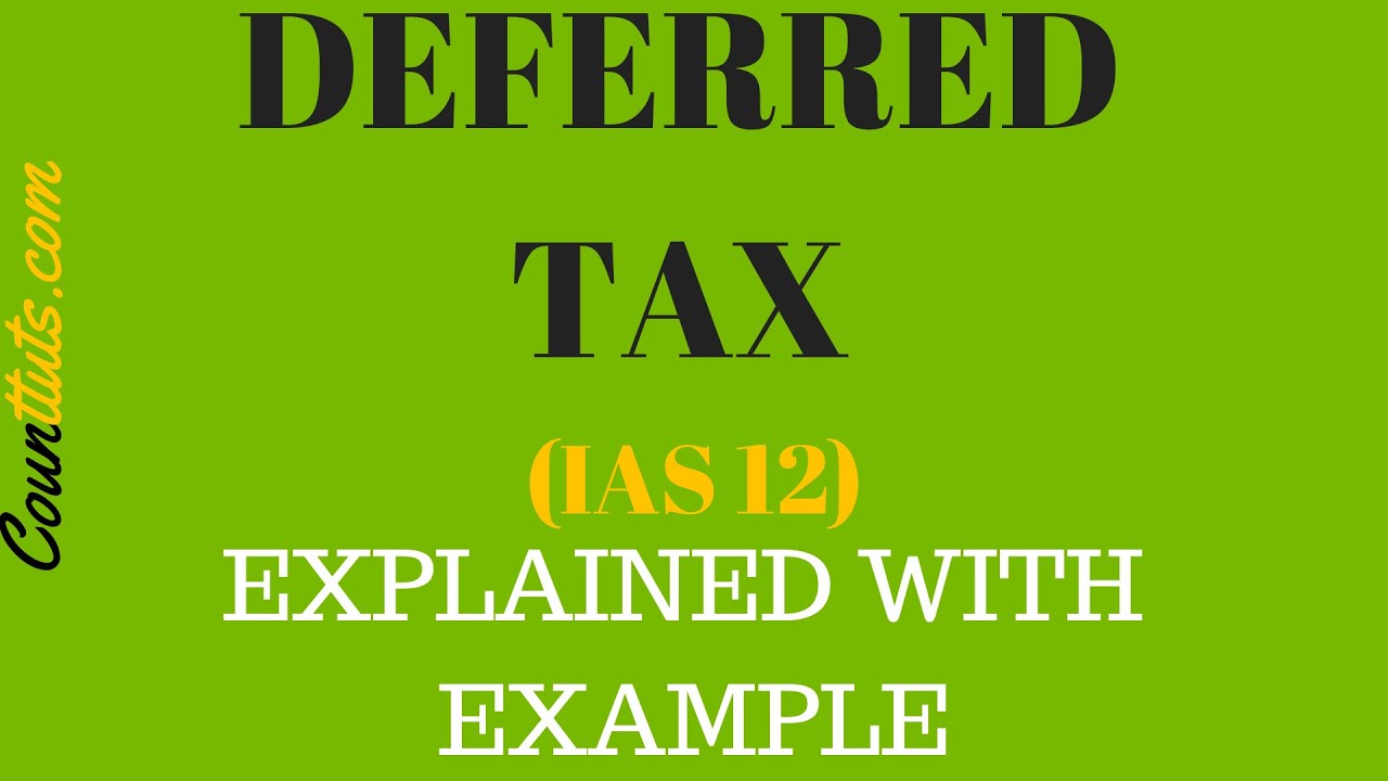Deferred Tax (IAS 12) | Explained with Examples