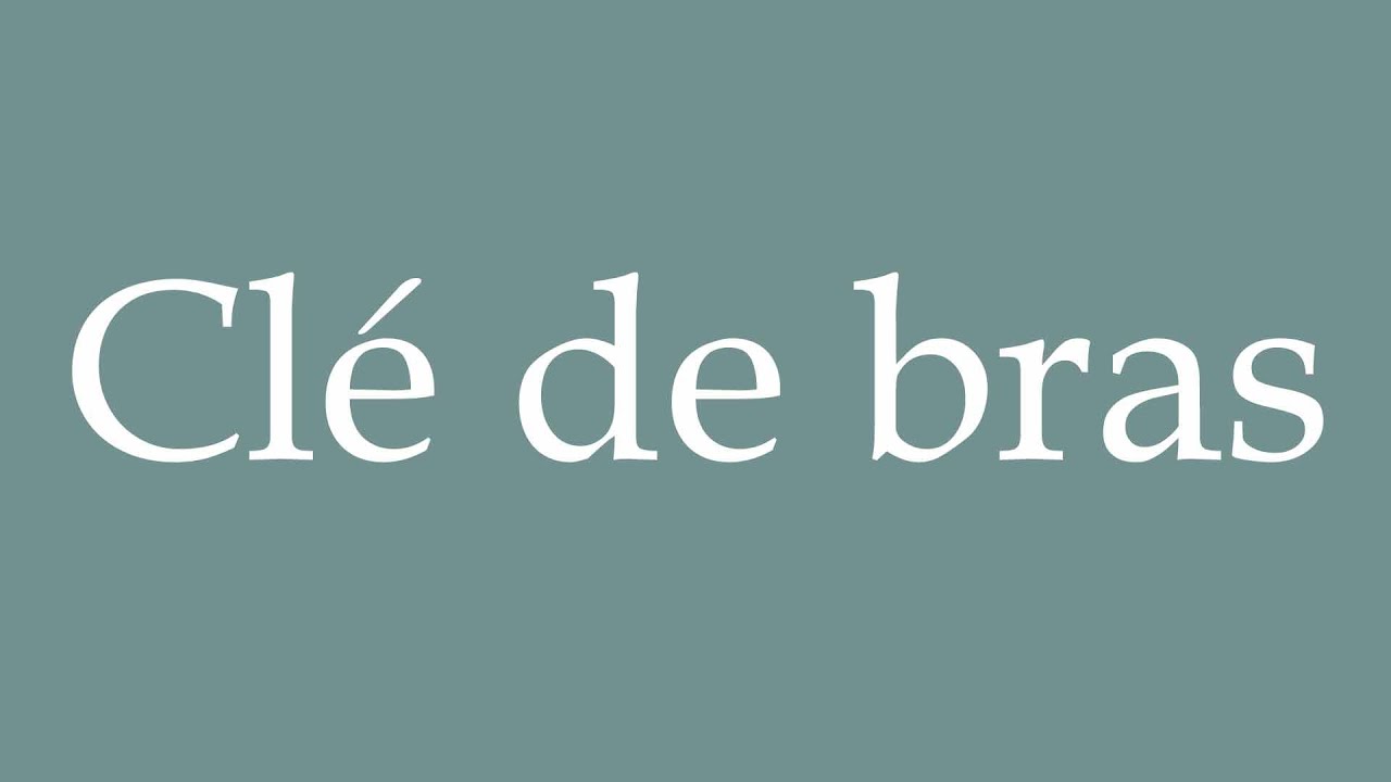 How to Pronounce ''Cl&eacute; de bras'' (Arm key) Correctly in French