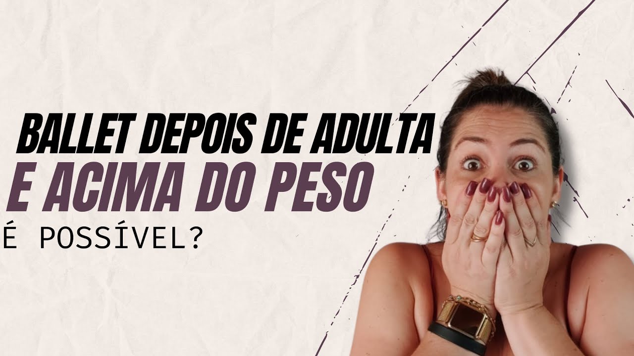 &Eacute; poss&iacute;vel fazer Ballet depois dos 30 e acima do peso? Descubra a verdade!
