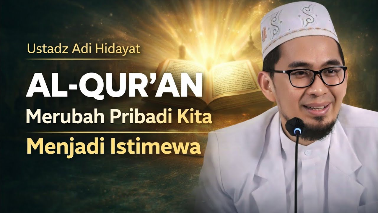 Al-Qur'an Merubah Pribadi Kita Menjadi Istimewa - Ustadz Adi Hidayat