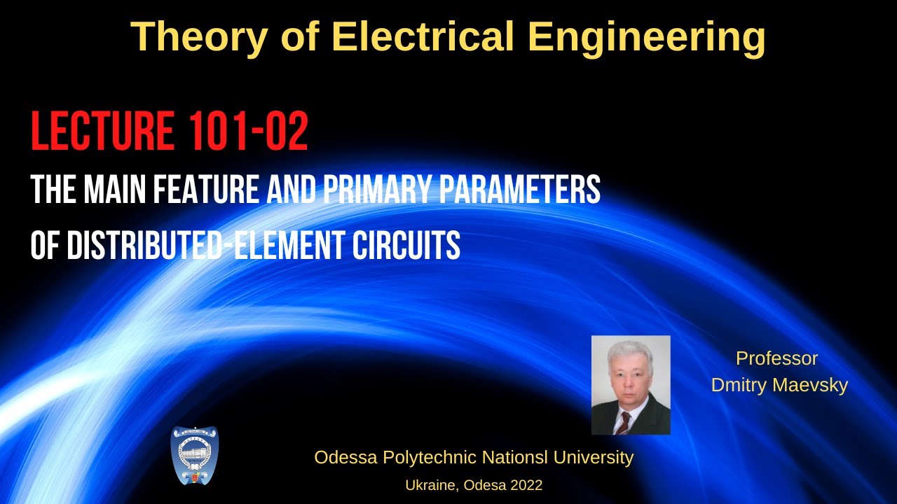 Lecture 101-02. The Main Feature and Primary Parameters of Distributed-Element Circuits