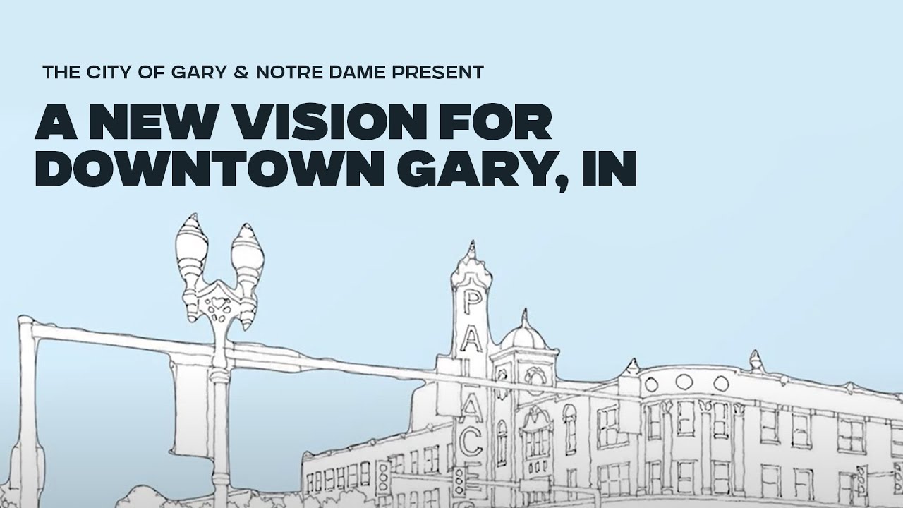 City of Gary and Notre Dame Present a New Vision and Action Plan for Downtown Gary