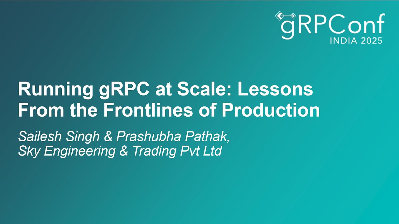 Running gRPC at Scale: Lessons From the Frontlines of Production - Sailesh Singh & Prashubha Pathak