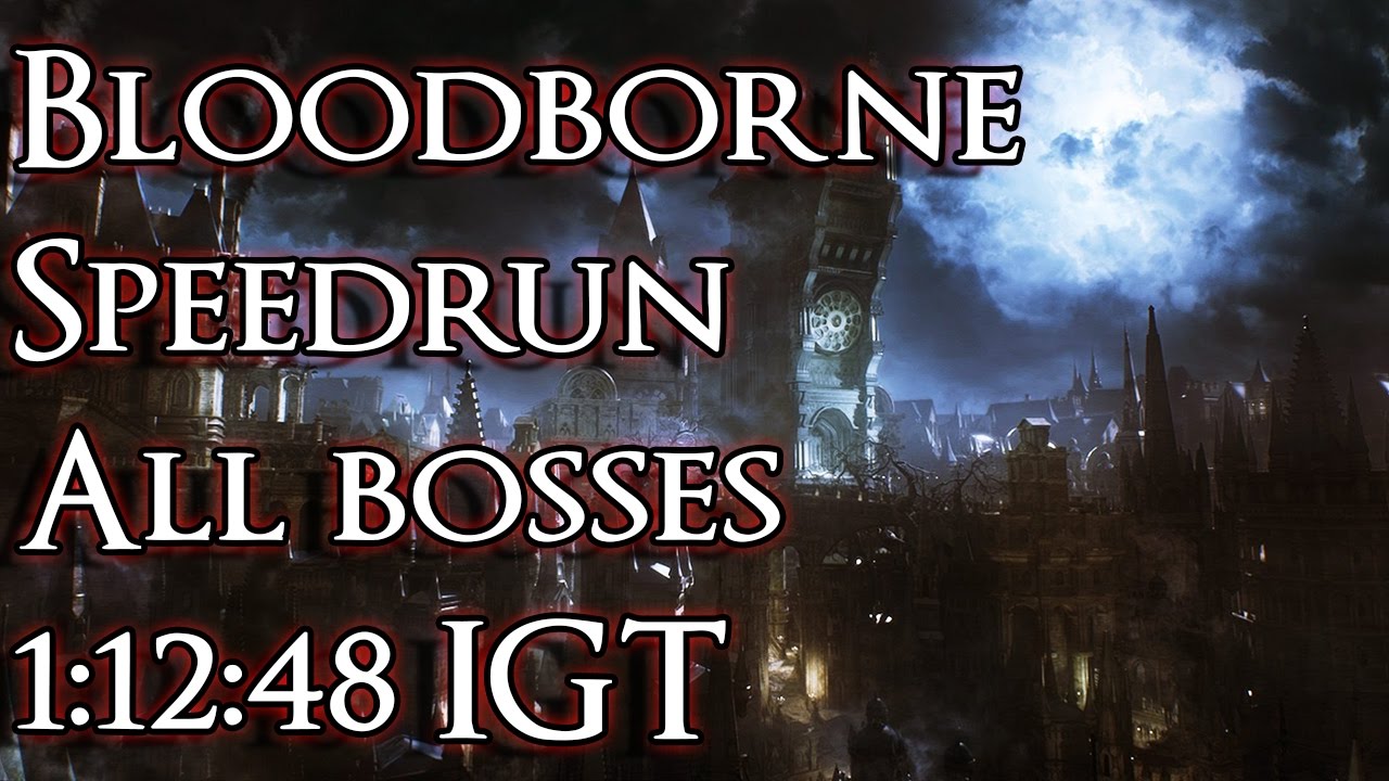 Bloodborne Speedrun, All bosses with DLC 1:12:48 In-Game Time