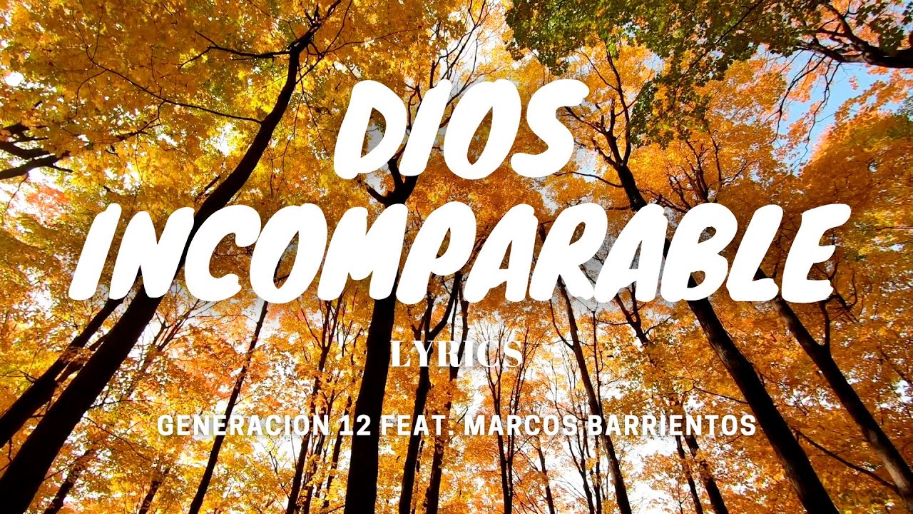 Dios Incomparable - Generación 12 feat. Marcos Barrientos | Lyrics (Letra)