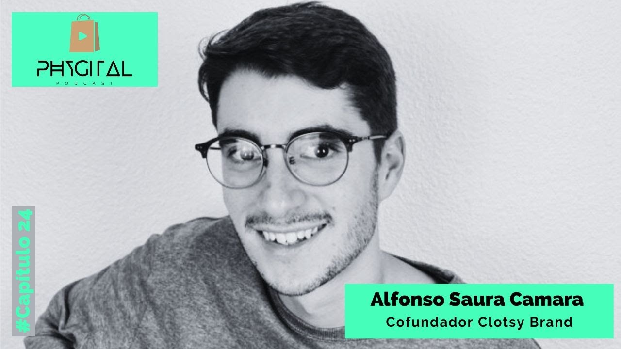 Capítulo 24 Phygital Podcast. Alfonso Saura, cofundador de Clotsy Brand.