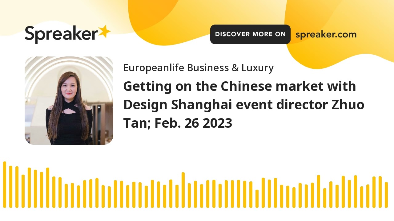 Getting on the Chinese market with Design Shanghai event director Zhuo Tan; Feb. 26 2023