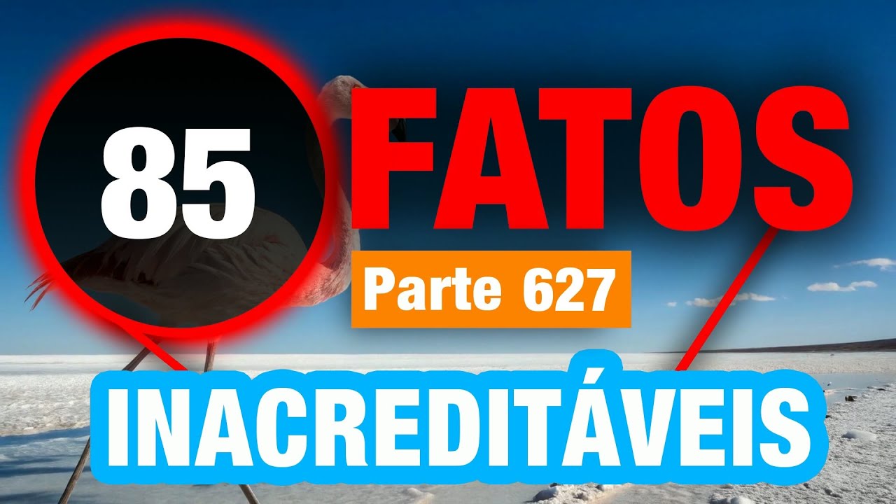 85 Fatos Empolgantes Difíceis De Acreditar