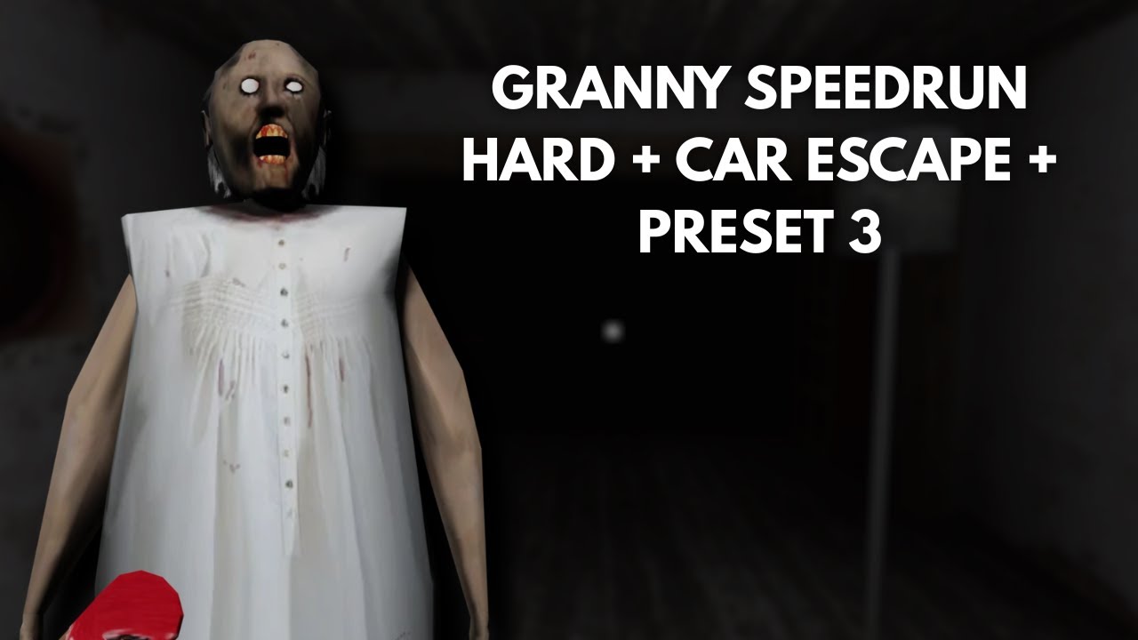 GRANNY SPEEDRUN HARD + CAR ESCAPE + PRESET 3