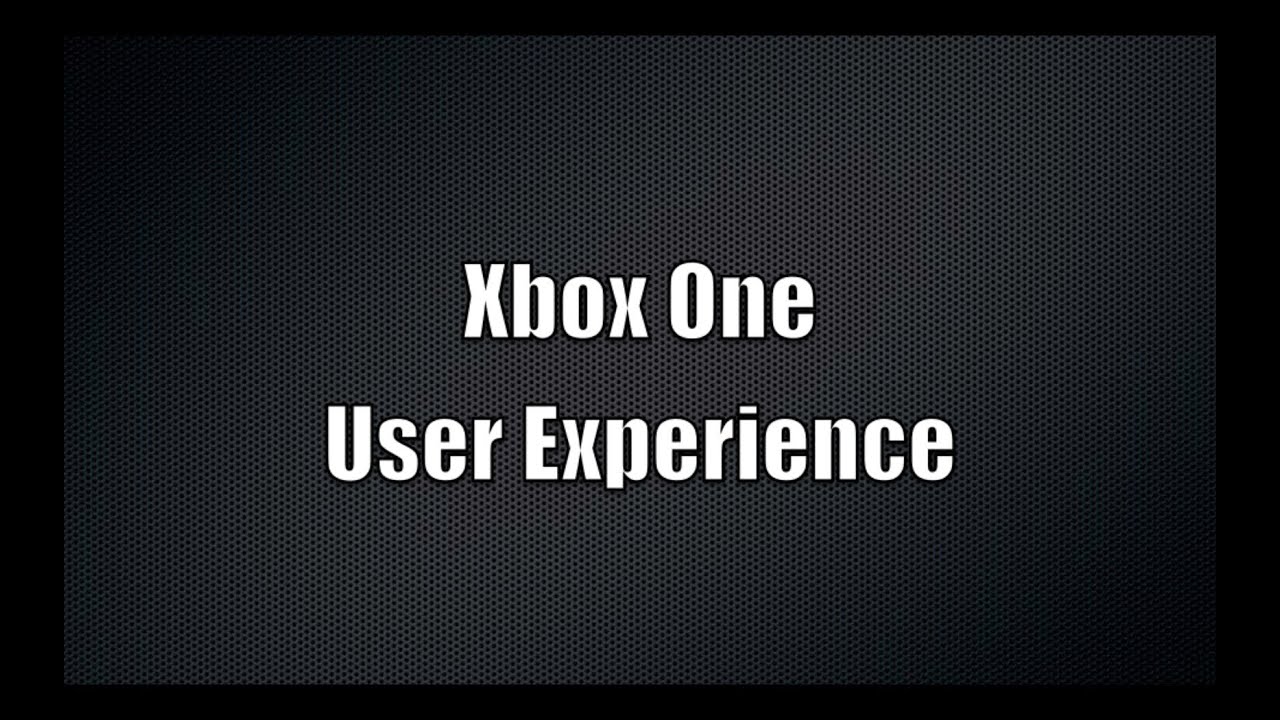 Xbox One User Experience