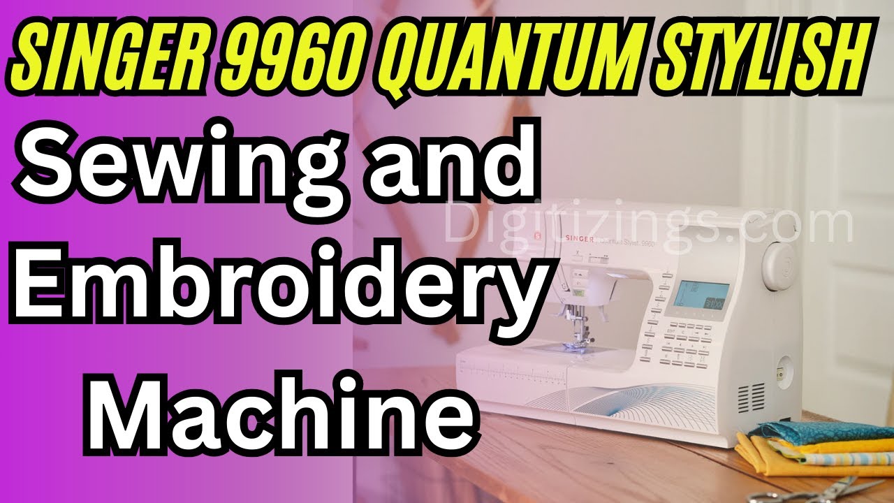 Singer 9960 Quantum Stylist Sewing and Embroidery Machine | Review , Features & Price