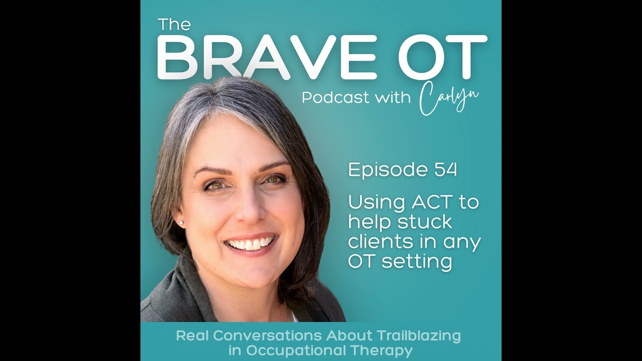 Ep. 54: ACT for Occupational Therapists - Using Acceptance and Commitment Therapy in Any OT Setting