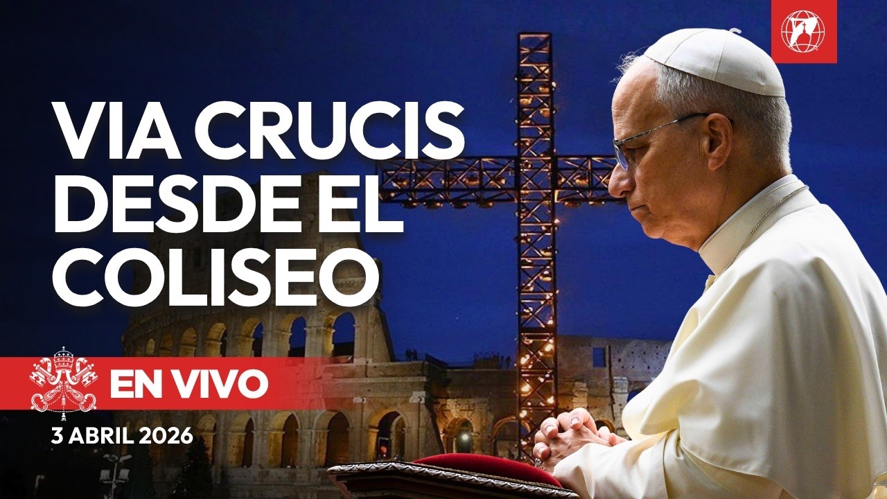 EN VIVO | Viernes Santo: V&iacute;a Crucis con el Papa Le&oacute;n XIV en el Coliseo Romano | 3 abril 2026