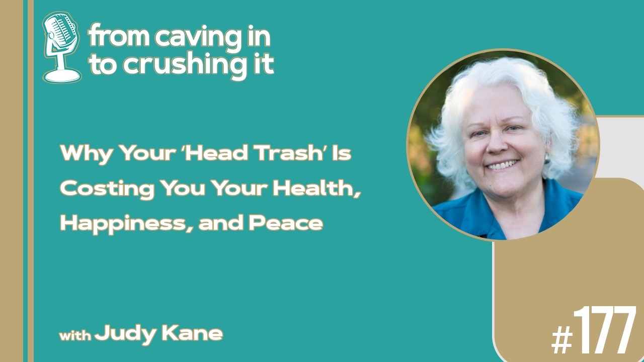 Episode 177 - Judy Kane - Why Your ‘Head Trash’ Is Costing You Your Health...