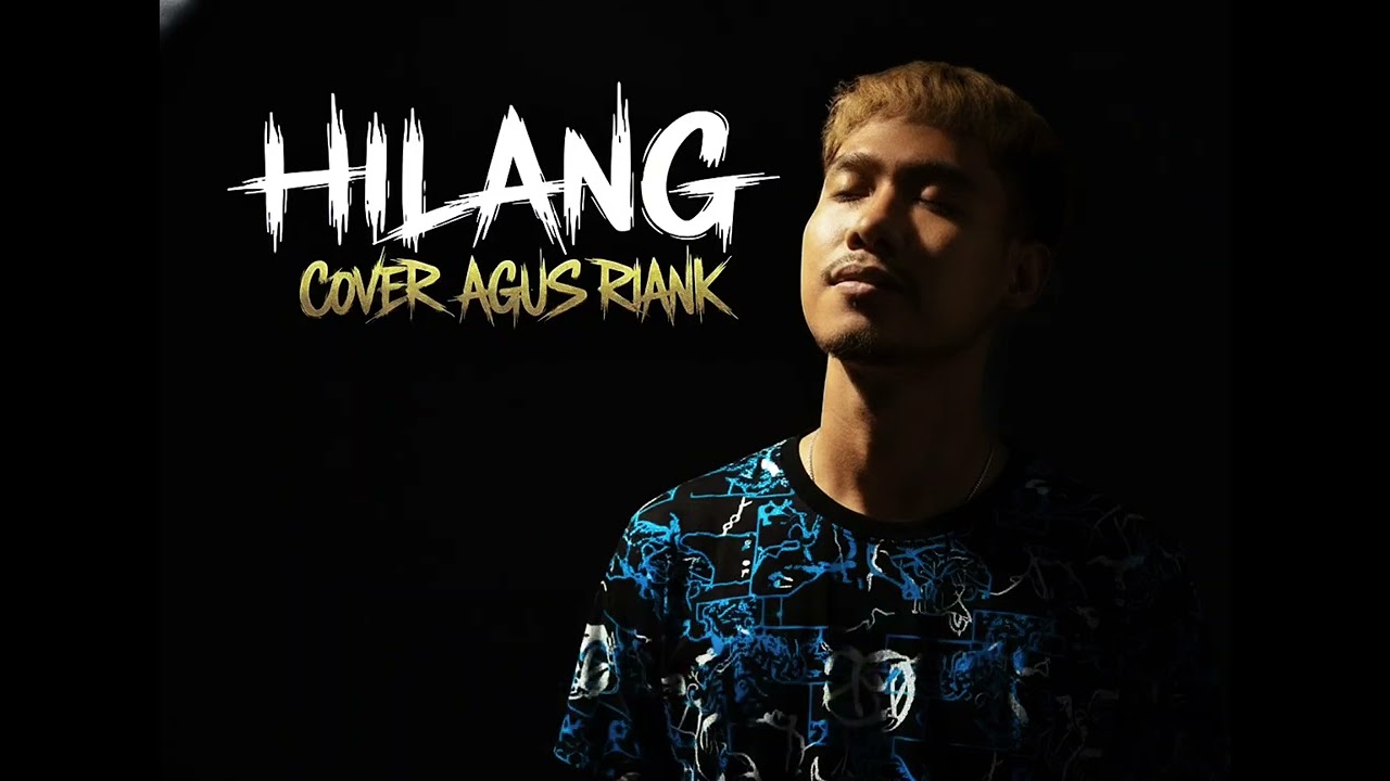 Hilang Cover Agus Riank Official Video Lirik #coversong #bestlagupopindonesia #agusriank #music 
