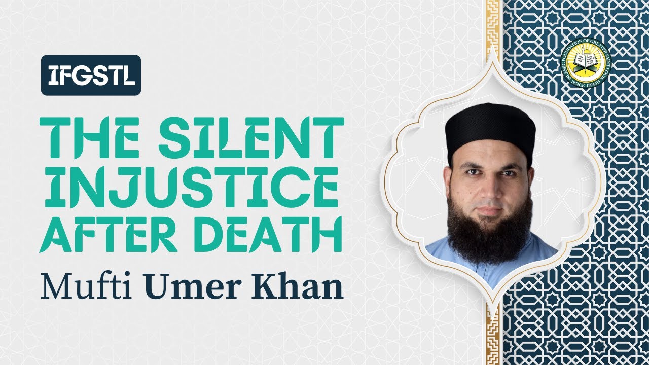 The Silent Injustice After Death | Mufti Umer Khan