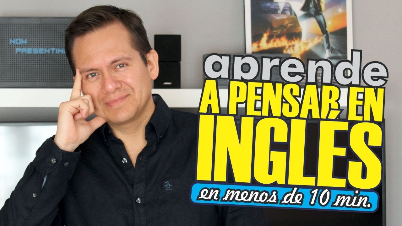 APRENDE A PENSAR EN INGLÉS EN MENOS DE 10 MINUTOS