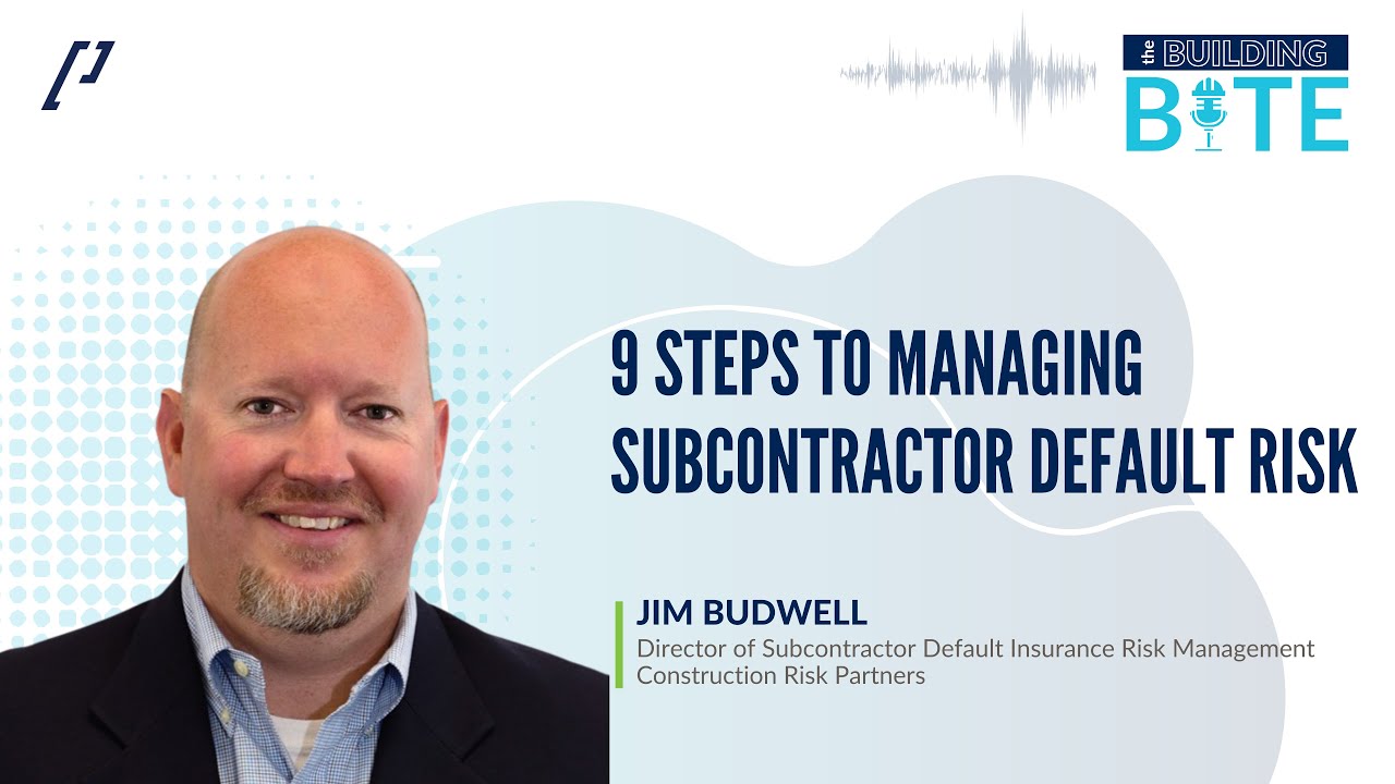 9 Steps to Managing Subcontractor Default Risk with Jim Budwell, Dir. of SDI Risk Mgmt. at CRP