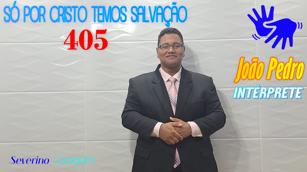HINO 405 EM LIBRAS - Só Por Cristo Temos Salvação  (HINÁRIO 5 CCB) @severinojoaquimdasilva-oficial ​