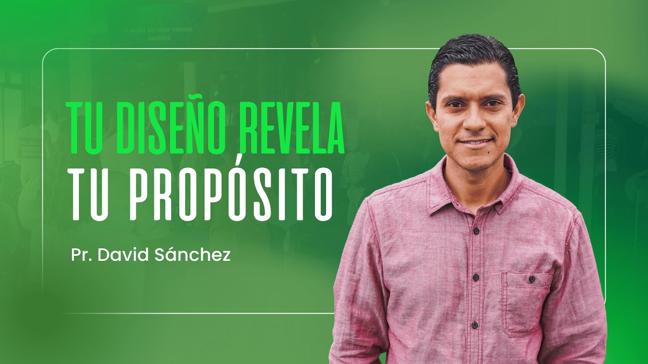 Tu diseño revela tu propósito - Pr. David Sánchez | Prédica Cristiana