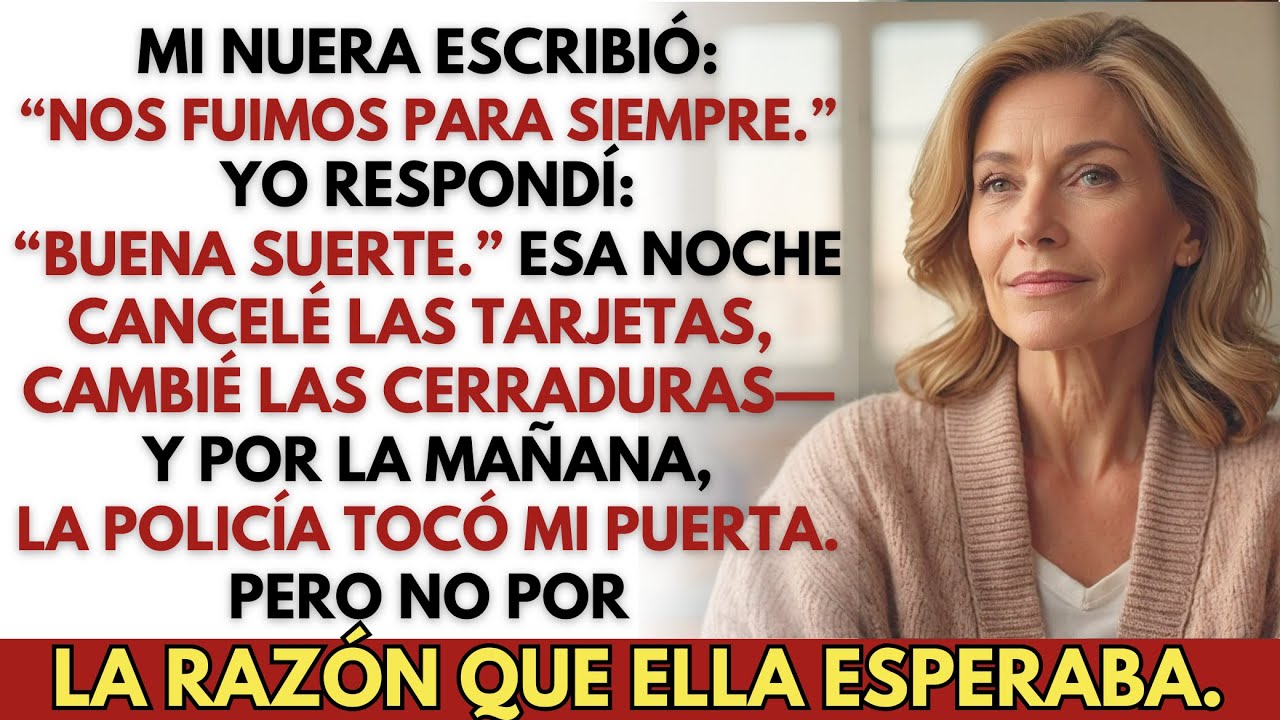 Mi nuera escribió: “Me fui con su hijo.” Yo respondí: “Buena suerte.” Al día siguiente, volvió.