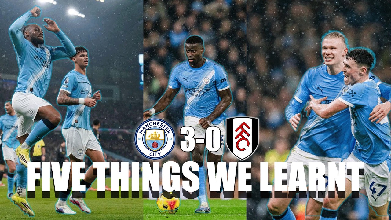 5 Things We learnt From Man City 3 0 Fulham