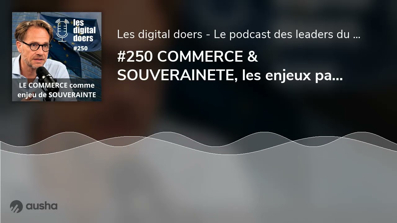 #250 COMMERCE & SOUVERAINETE, les enjeux par Cyril
