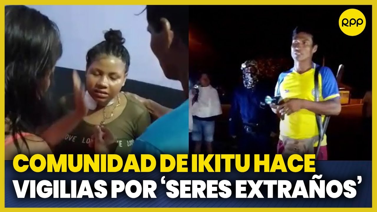 Loreto: Comunidad de Ikitu hace vigilias ante presencia de 'seres extraños'