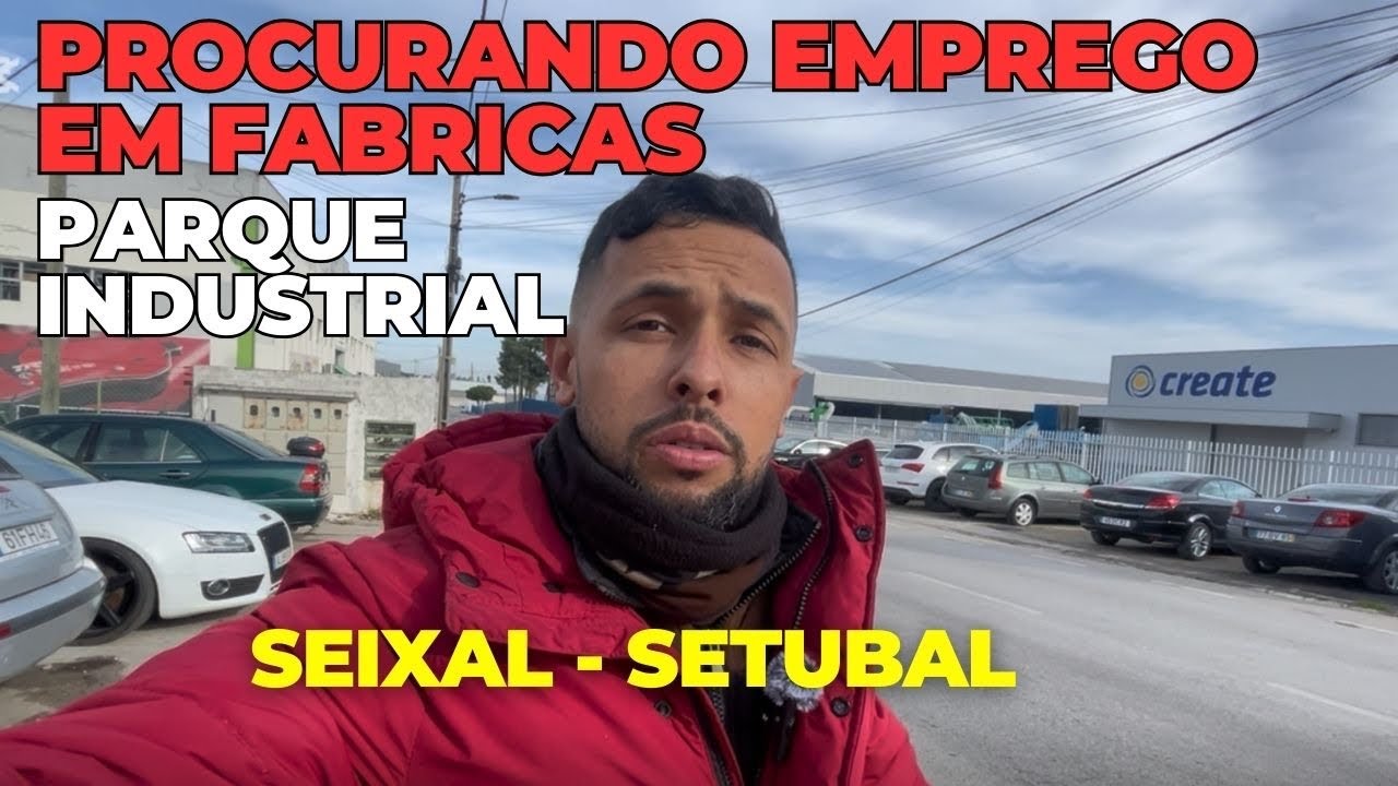 Conheça o Parque Industrial Seixal - Setúbal- Veja como procurar empregos nas Fábricas .