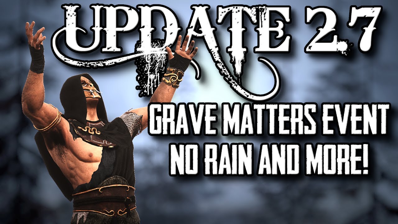 UPDATE 2.7! Grave Matters, No Rain and More! - Conan Exiles (New Update)