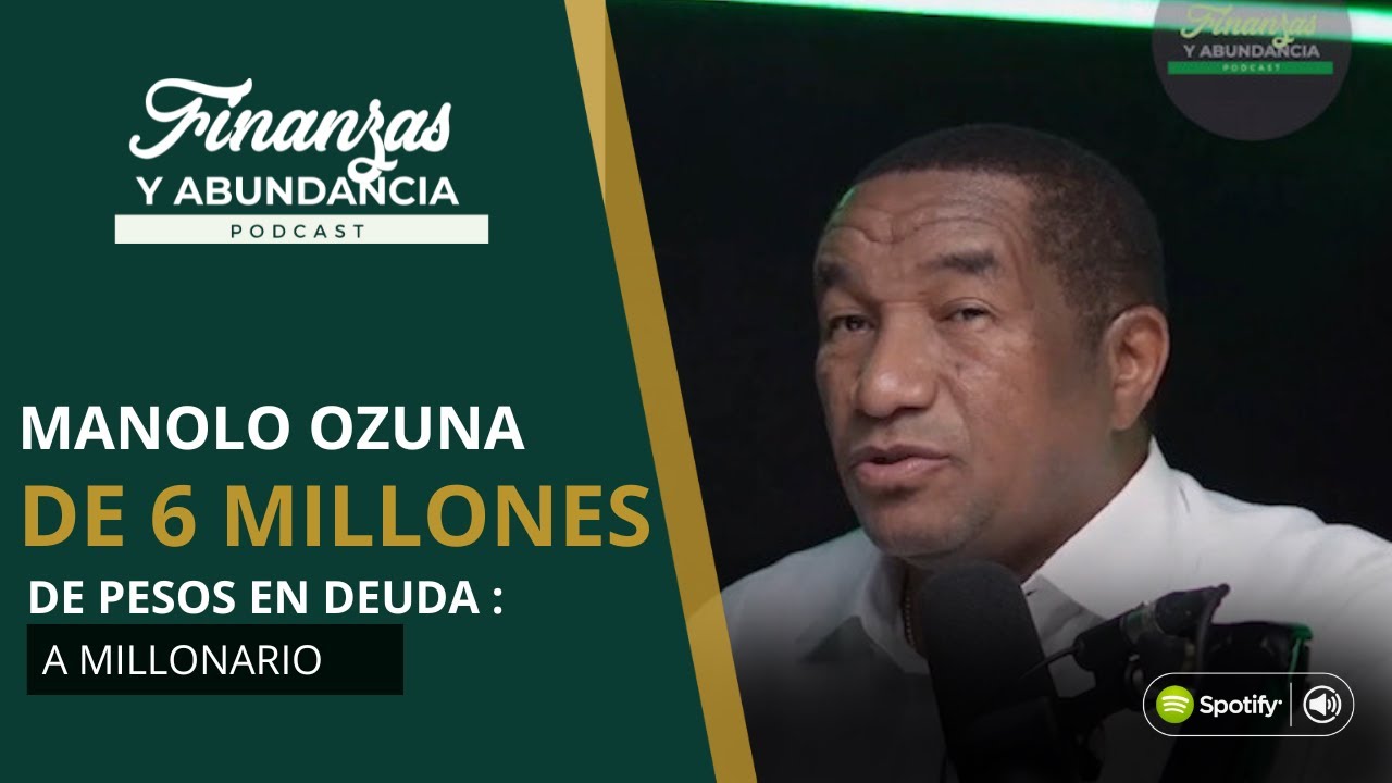 MANOLO OZUNA: DE 6 MILLONES EN DEUDA A MILLONARIO