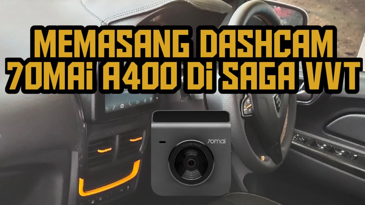 Memasang Dash Cam 70mai A400 + Rear Cam Set di Proton Saga VVT Facelift 2021