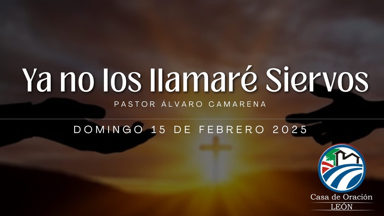 Ya no los llamaré Siervos | Pastor Álvaro Camarena