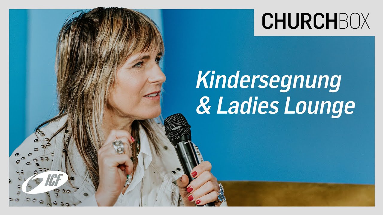 Church Box | Themen: Kindersegnung; Ladies Lounge | ICF Zürich