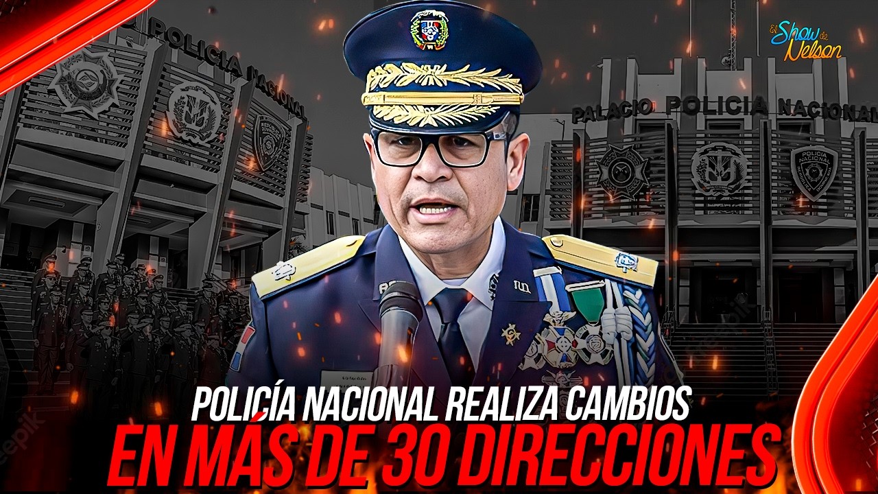 POLICÍA NACIONAL REALIZA CAMBIOS EN MÁS DE 30 DIRECCIONES | SHOW DE NELSON